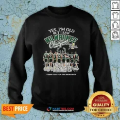 Premium Officials Yes Im Old But I Saw Milwaukee Bucks Champions 2021 Finals Thank You For The Mem Sweatshirt