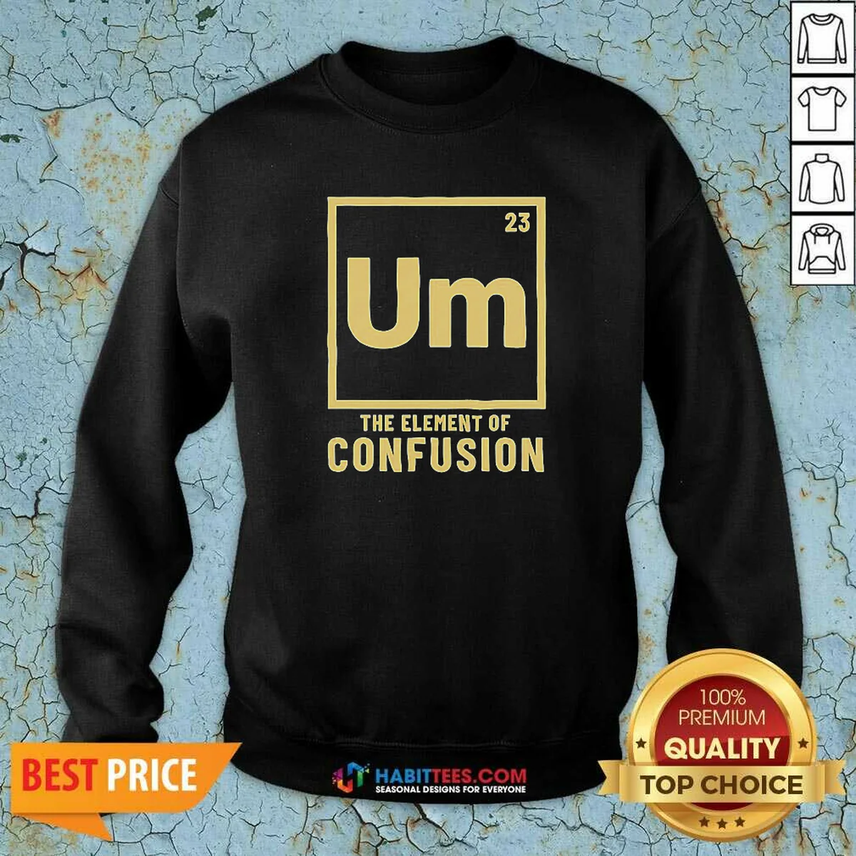 Premium Um The Element Of Confusion Periodic Table Sweatshirt